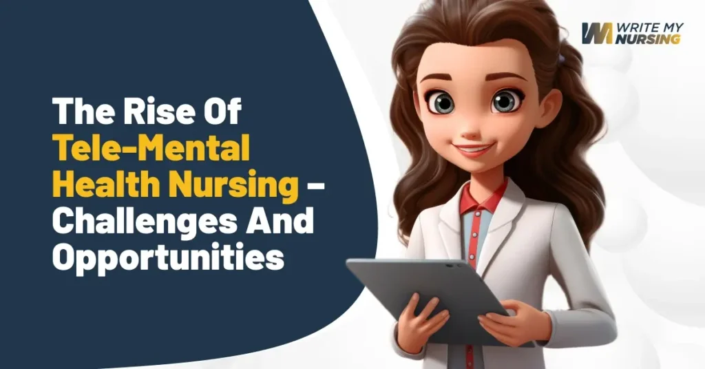 Do My Nursing Essay_ The Rise of Tele-Mental Health Nursing – Challenges and Opportunities