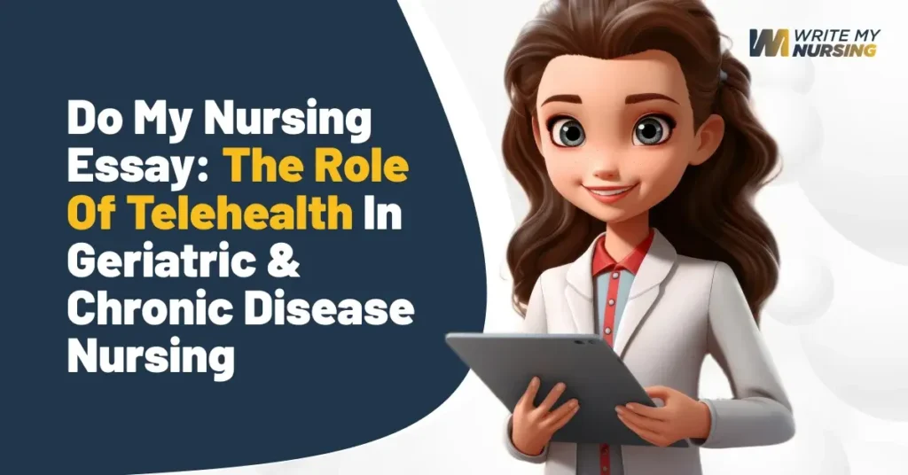 Do My Nursing Essay: The Role of Telehealth in Geriatric & Chronic Disease Nursing