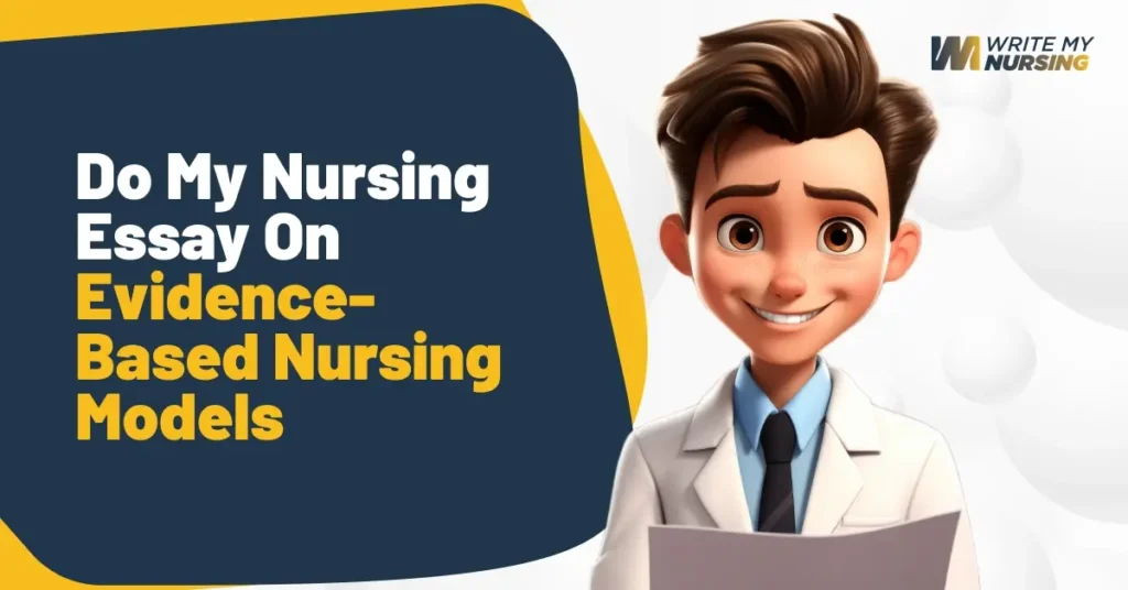 Do My Nursing Essay On Evidence-Based Nursing Models