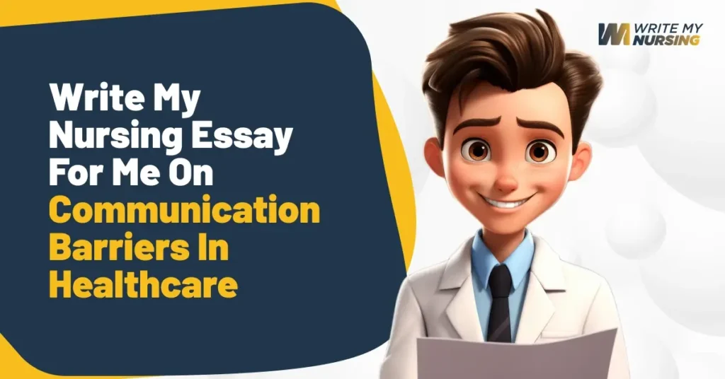 Write My Nursing Essay For Me On Communication Barriers In Healthcare