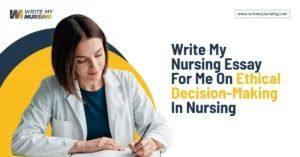Write My Nursing Essay for Me on Ethical Decision-Making in Nursing