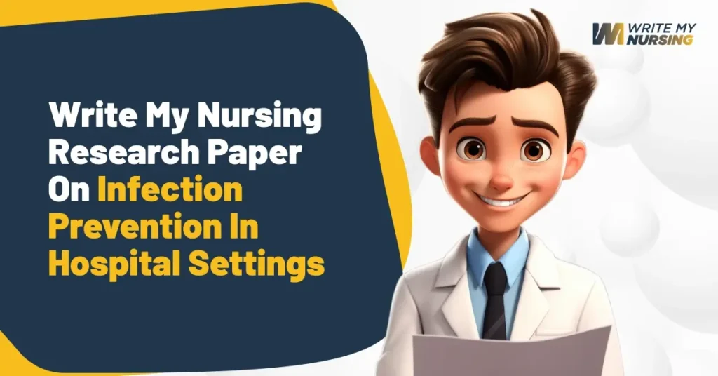 Write My Nursing Research Paper on Infection Prevention in Hospital Settings