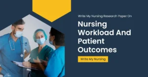 Write My Nursing Research Paper On Nursing Workload And Patient Outcomes