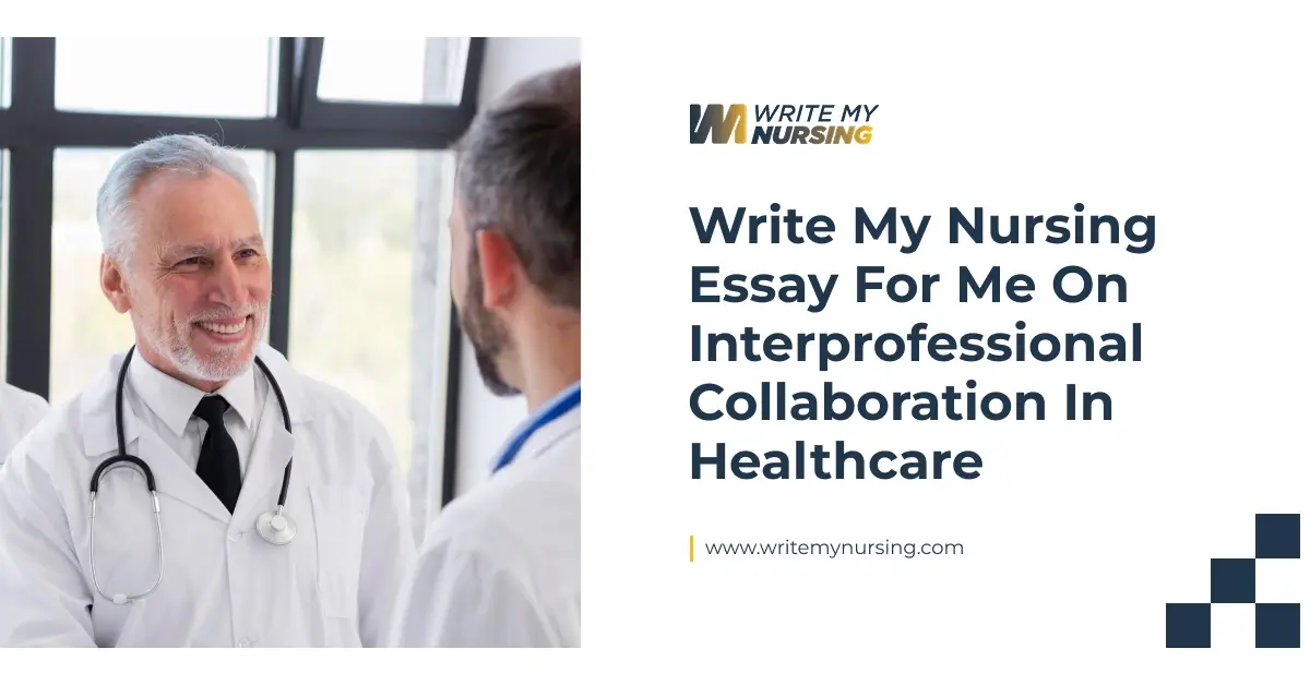 Write My Nursing Essay For Me On Interprofessional Collaboration In Healthcare 