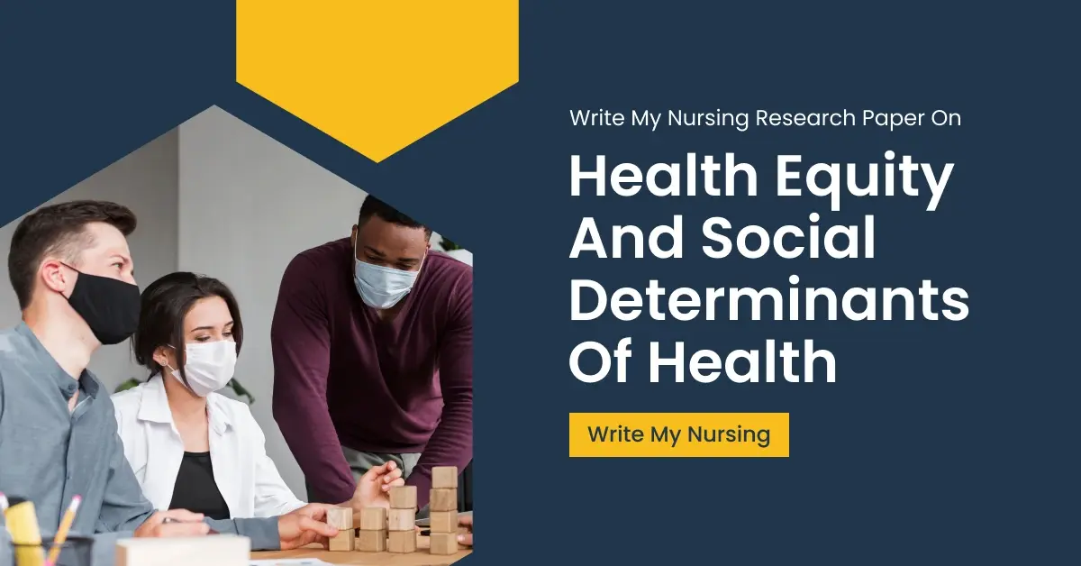 Write My Nursing Research Paper On Health Equity And Social Determinants

