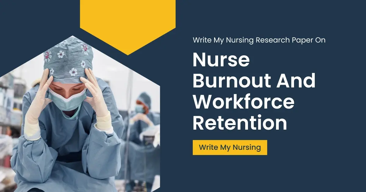 Write My Nursing Research Paper On Nurse Burnout And Workforce Retention