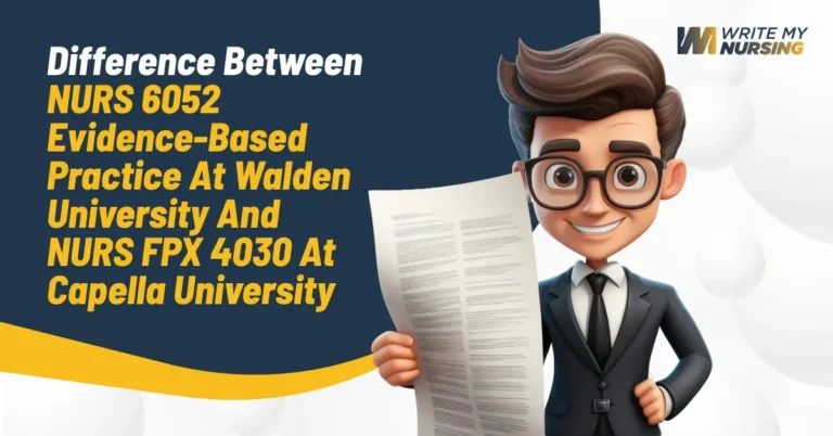 Difference Between NURS 6052 Evidence-Based Practice at Walden University and NURS FPX 4030 at Capella University