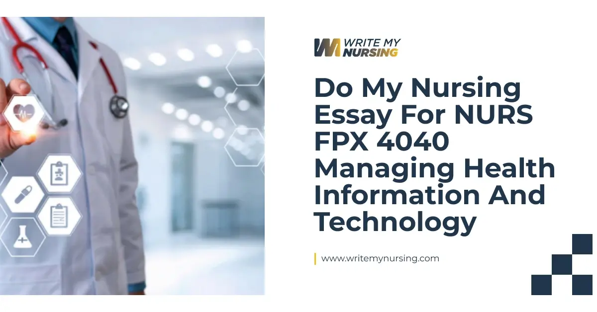 Do My Nursing Essay For NURS FPX 4040 Managing Health Information and Technology