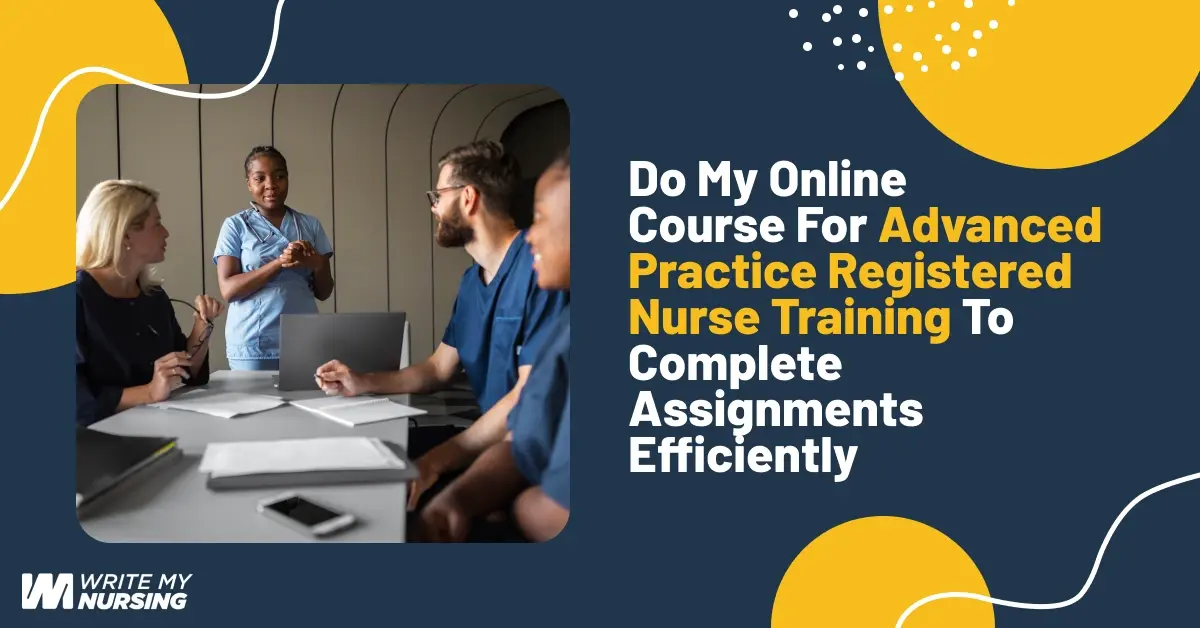 Do My Online Course for Advanced Practice Registered Nurse Training to Complete Assignments Efficiently
