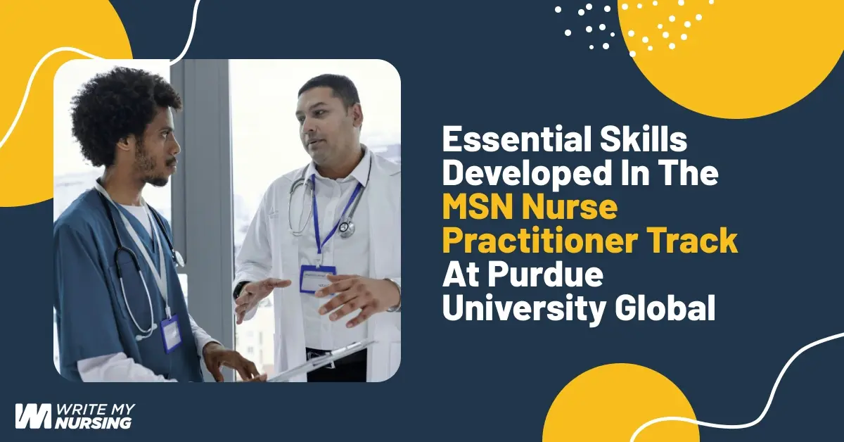 Essential Skills Developed in the MSN Nurse Practitioner Track at Purdue University Global 