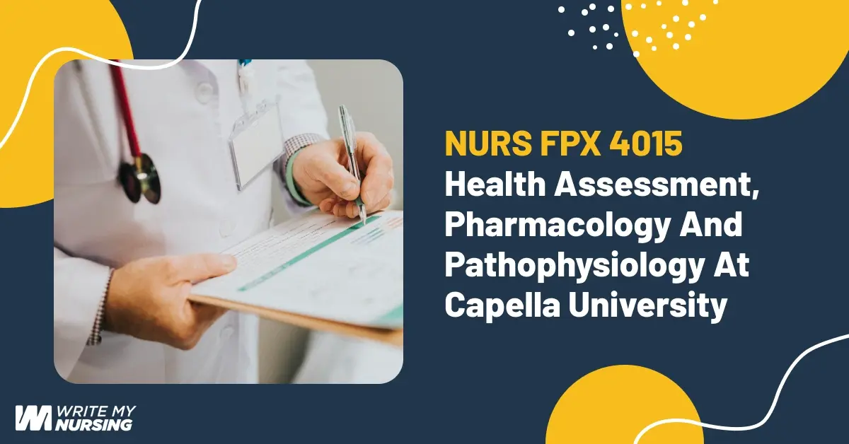 NURS FPX 4015 Health Assessment, Pharmacology and Pathophysiology at Capella University