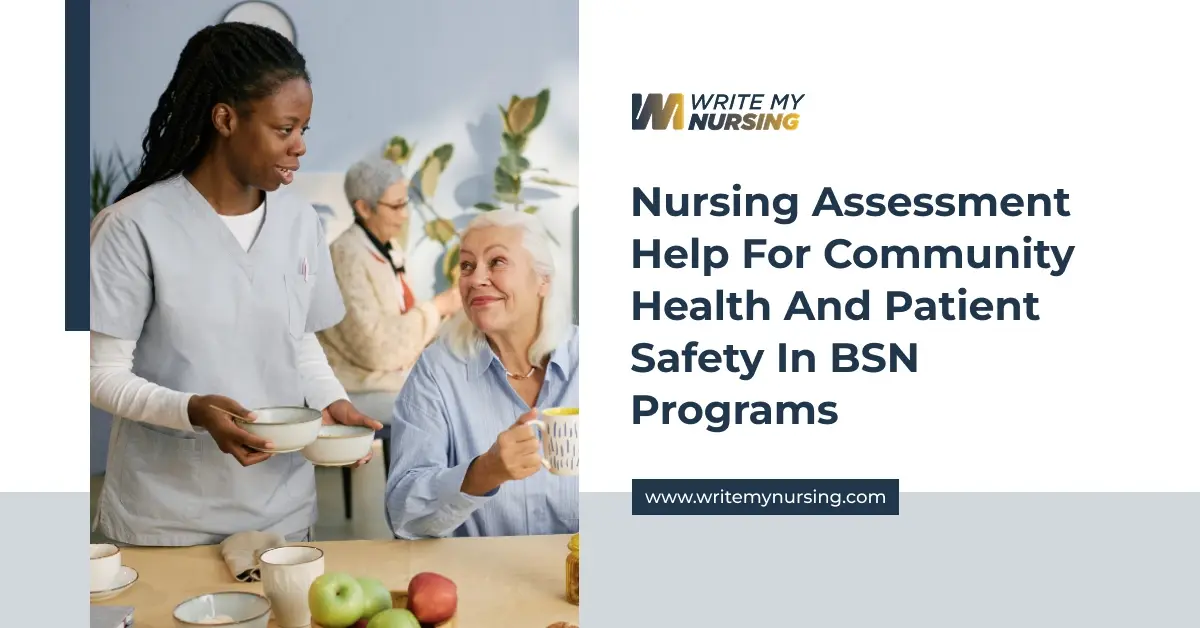 Nursing Assessment Help for Community Health and Patient Safety in BSN Programs