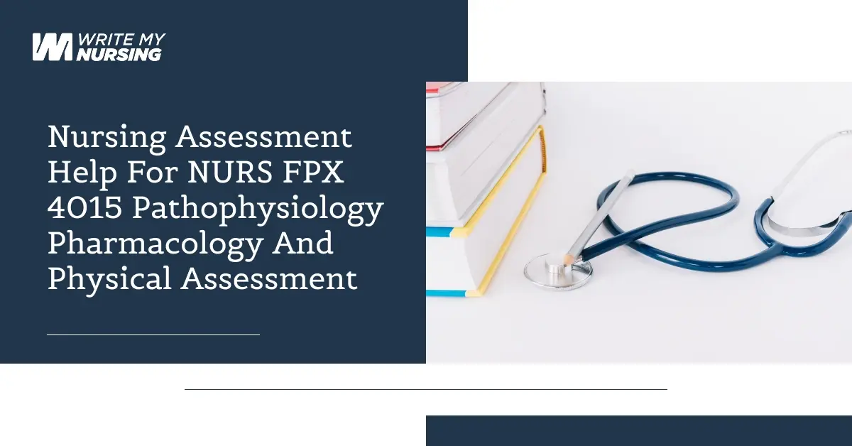 Nursing Assessment Help For NURS FPX 4015 Pathophysiology Pharmacology and Physical Assessment
