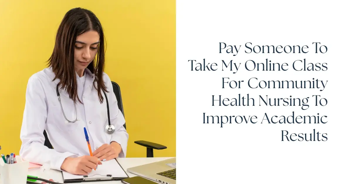 Pay Someone To Take My Online Class for Community Health Nursing to Improve Academic Results