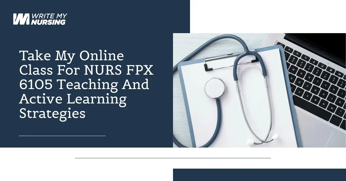 Take My Online Class For NURS FPX 6105 Teaching and Active Learning Strategies