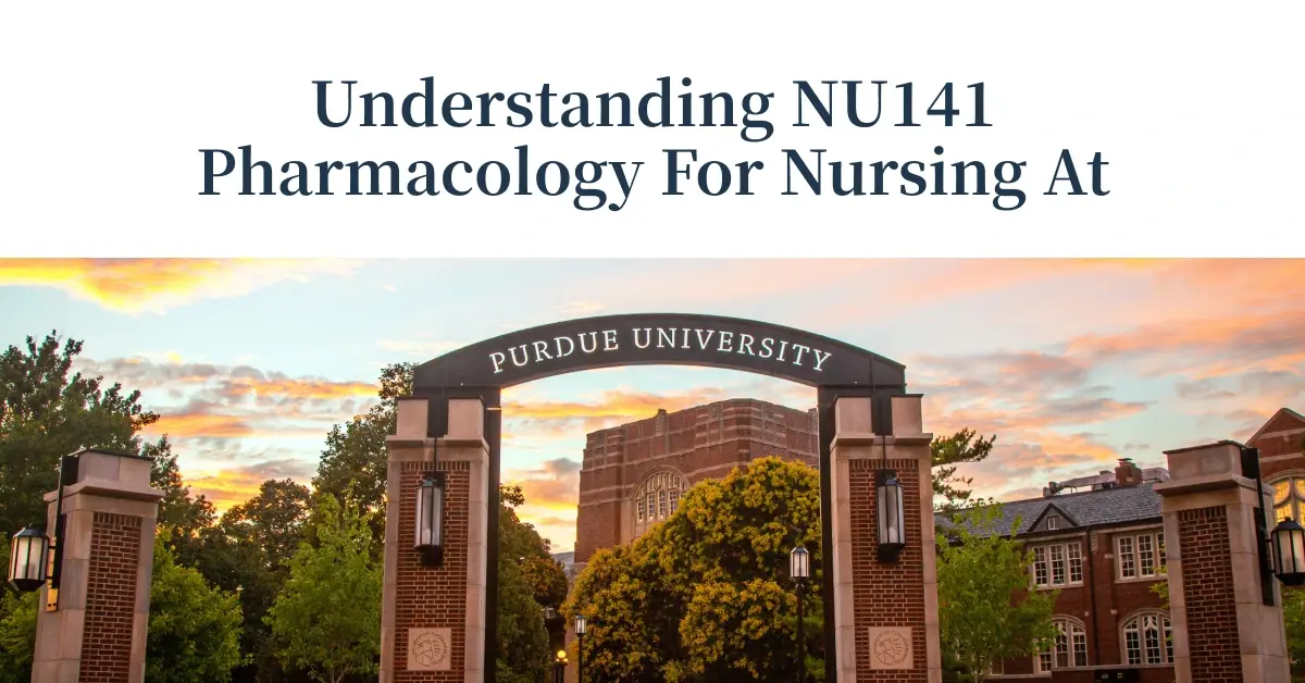 Understanding NU141 Pharmacology for Nursing at Purdue University Global