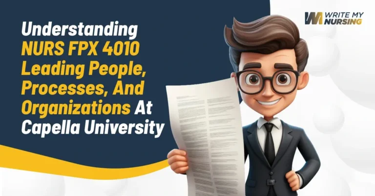 Understanding NURS FPX 4010 Leading People, Processes, and Organizations at Capella University