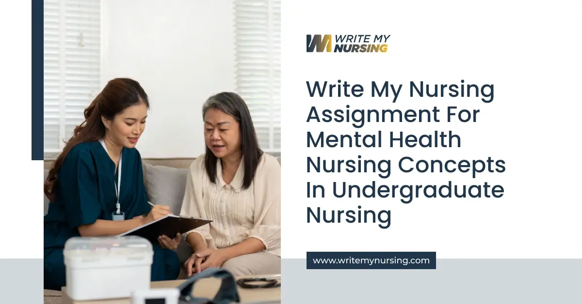 Write My Nursing Assignment for Mental Health Nursing Concepts in Undergraduate Nursing