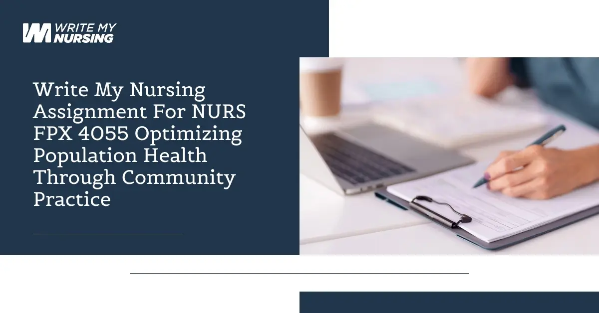 Write My Nursing Assignment For NURS FPX 4055 Optimizing Population Health Through Community Practice