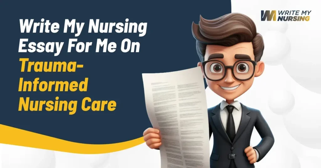 Write My Nursing Essay For Me On Trauma-Informed Nursing Care