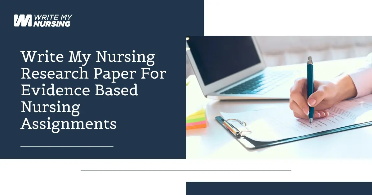 Write My Nursing Research Paper for Evidence Based Nursing Assignments
