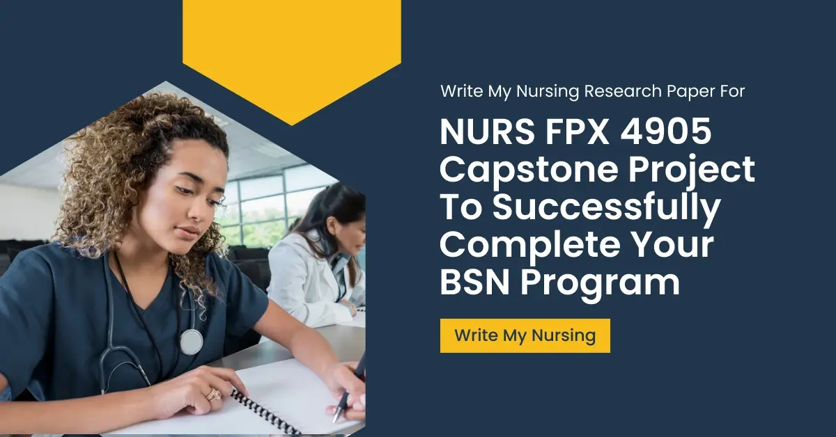 Write My Nursing Research Paper for NURS FPX 4905 Capstone Project to Successfully Complete Your BSN Program