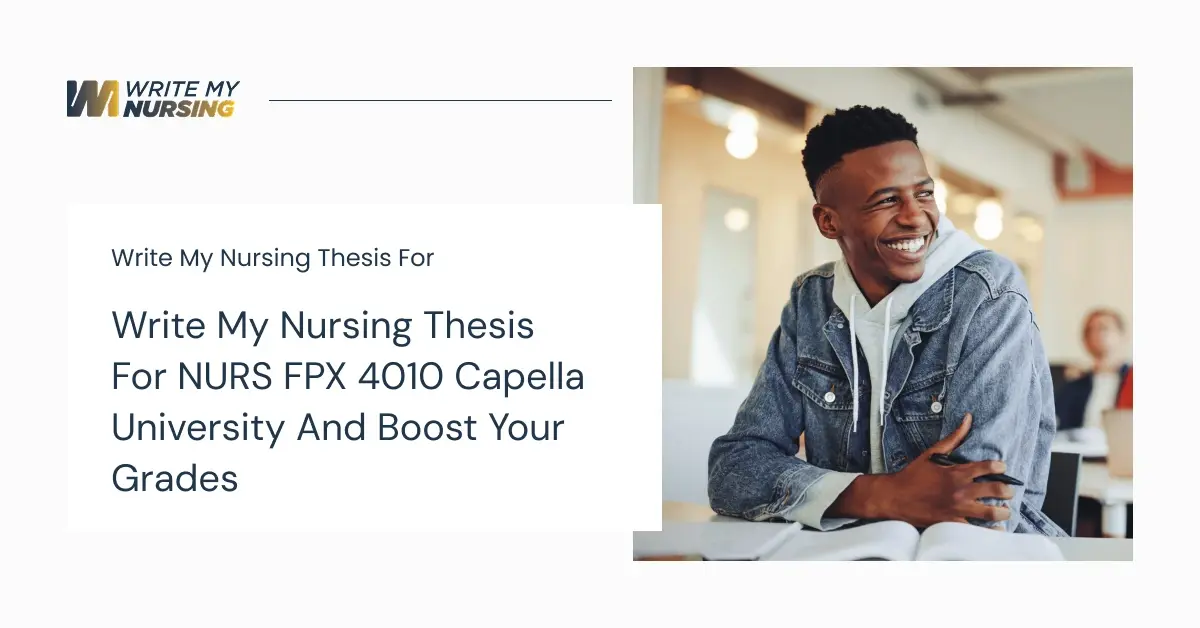 Write My Nursing Thesis For NURS FPX 4010 Capella University And Boost Your Grades