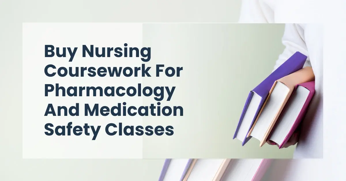 Buy Nursing Coursework For Pharmacology And Medication Safety Classes To Improve Academic Performance 