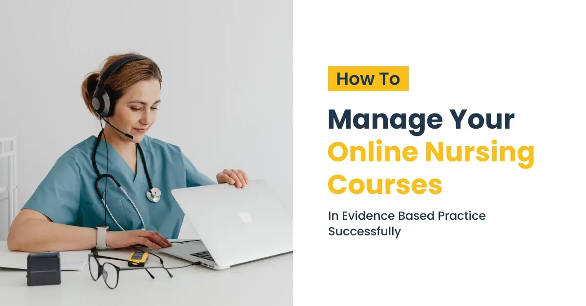 How to Manage Your Online Nursing Courses in Evidence Based Practice Successfully