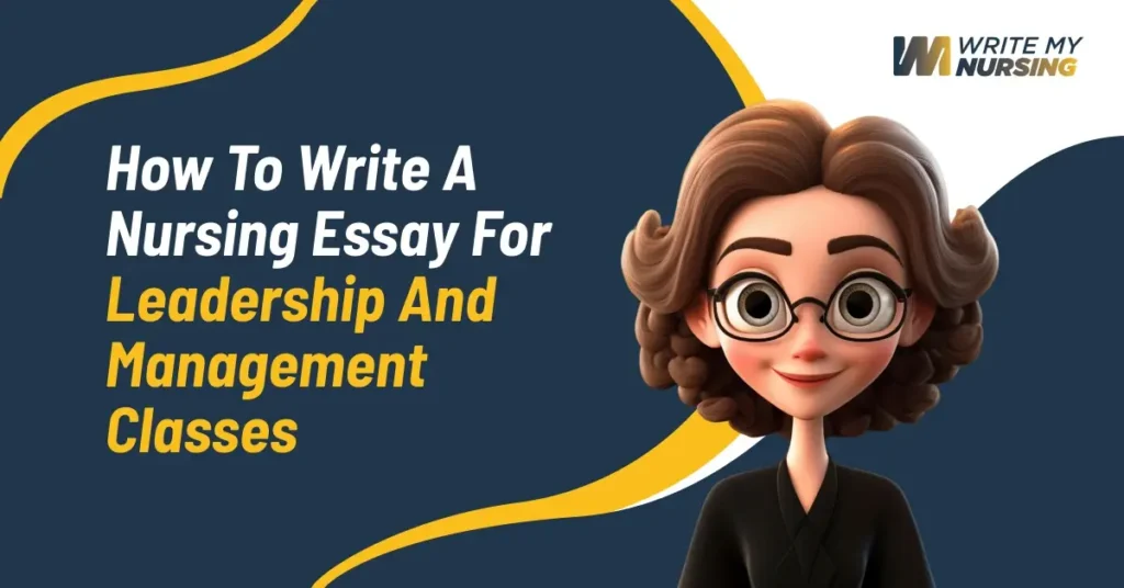 How to Write a Nursing Essay for Leadership and Management Classes