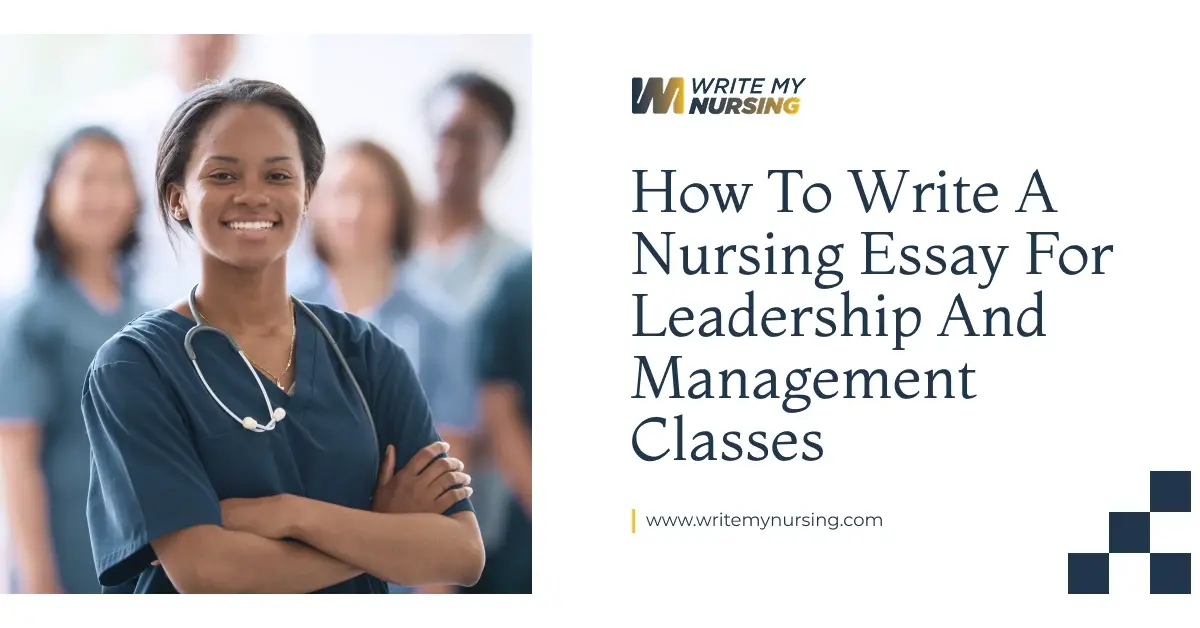 How to Write a Nursing Essay for Leadership and Management Classes
