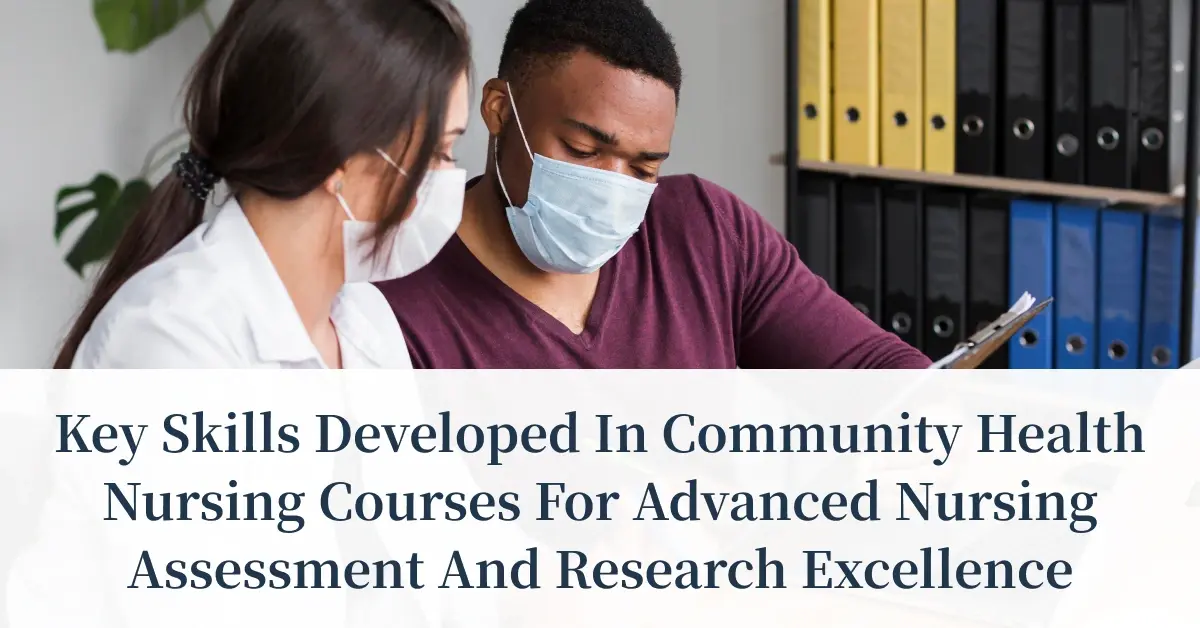 Key Skills Developed in Community Health Nursing Courses for Advanced Nursing Assessment and Research Excellence