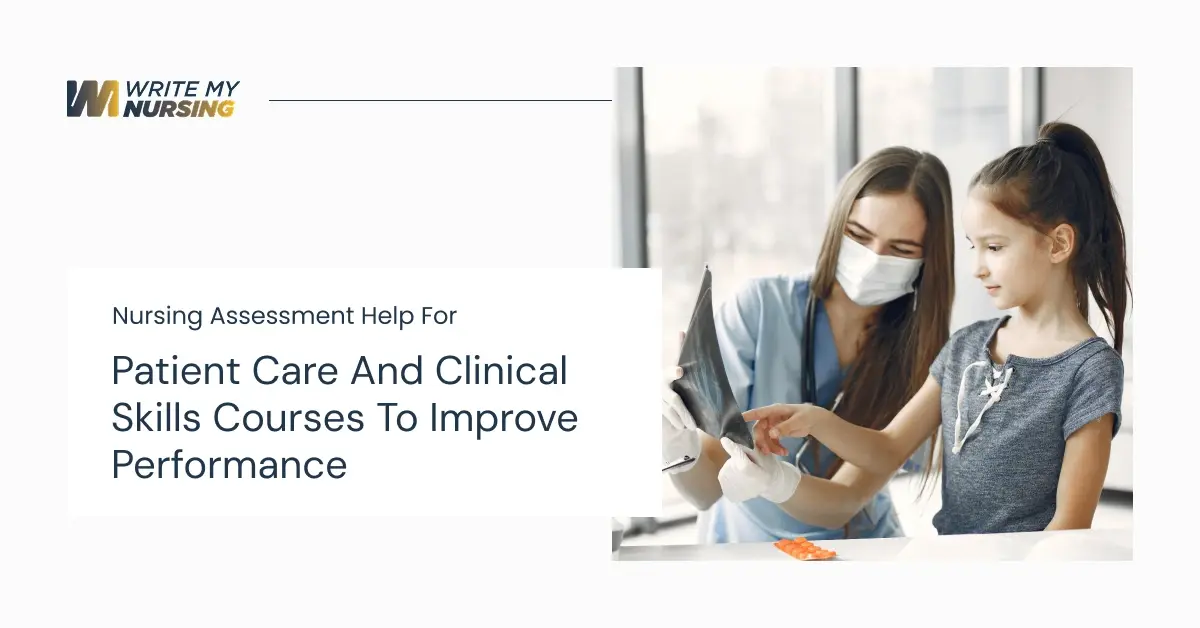 Nursing Assessment Help for Patient Care and Clinical Skills Courses to Improve Performance