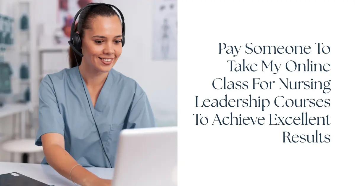 Pay Someone To Take My Online Class for Nursing Leadership Courses to Achieve Excellent Results