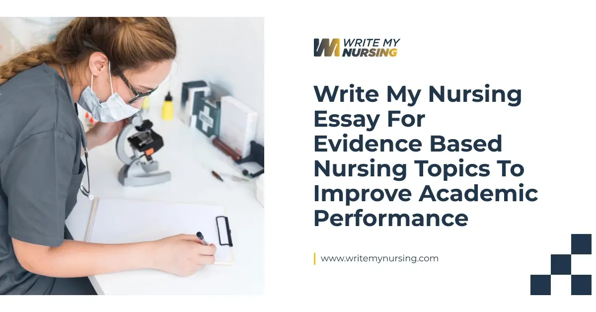 Write My Nursing Essay for Evidence Based Nursing Topics to Improve Academic Performance