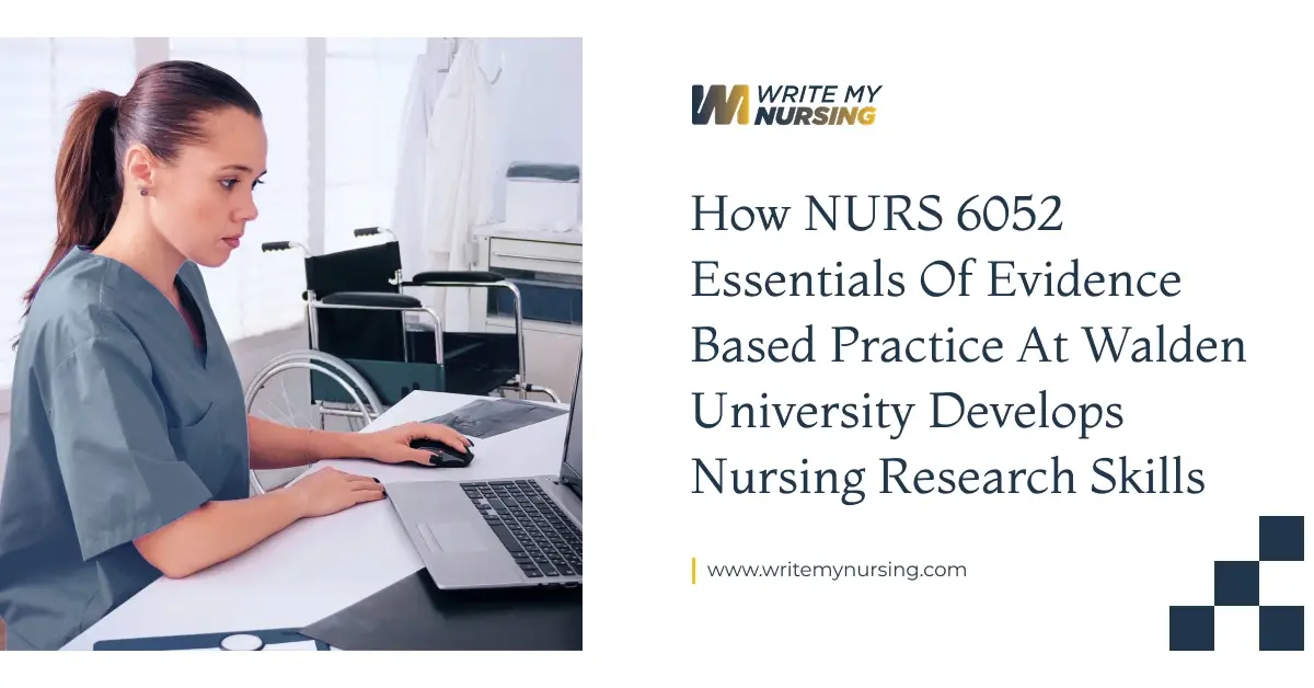 How NURS 6052 Essentials of Evidence Based Practice at Walden University Develops Nursing Research Skills