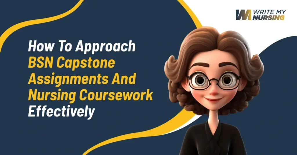 How to Approach BSN Capstone Assignments and Nursing Coursework Effectively