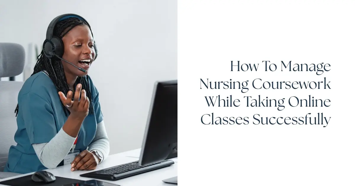 How to Manage Nursing Coursework While Taking Online Classes Successfully