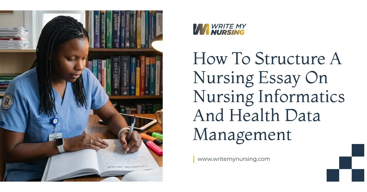 How to Structure a Nursing Essay on Nursing Informatics and Health Data Management