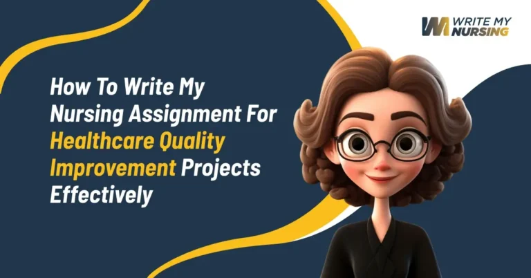 How to Write My Nursing Assignment for Healthcare Quality Improvement Projects Effectively