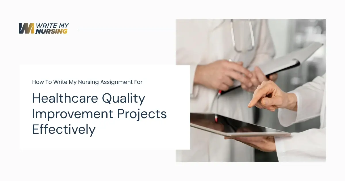How to Write My Nursing Assignment for Healthcare Quality Improvement Projects Effectively