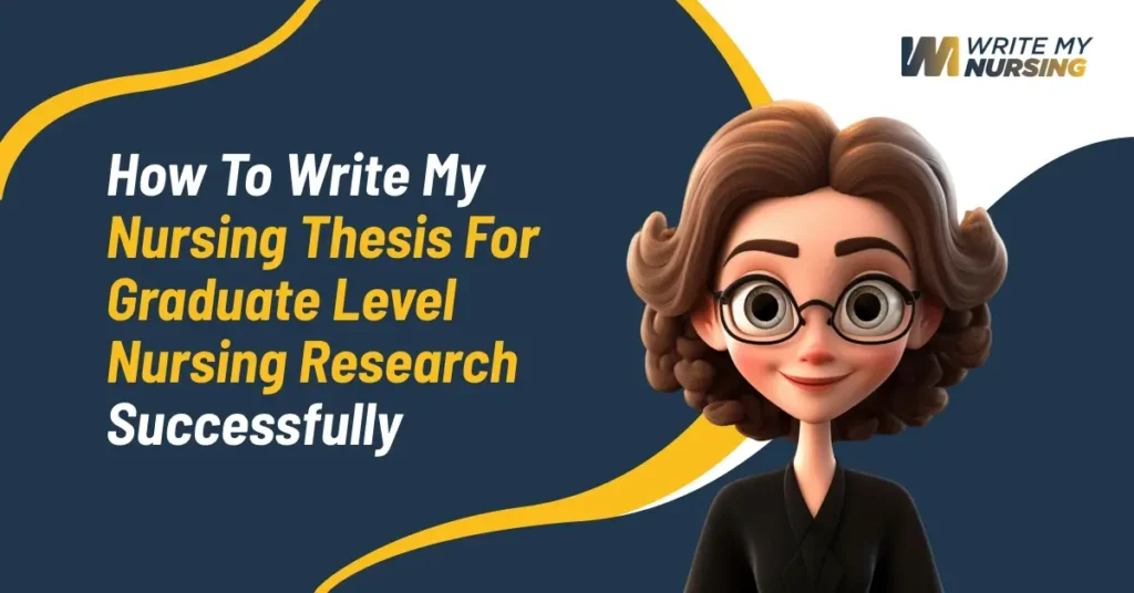 How to Write My Nursing Thesis for Graduate Level Nursing Research Successfully
