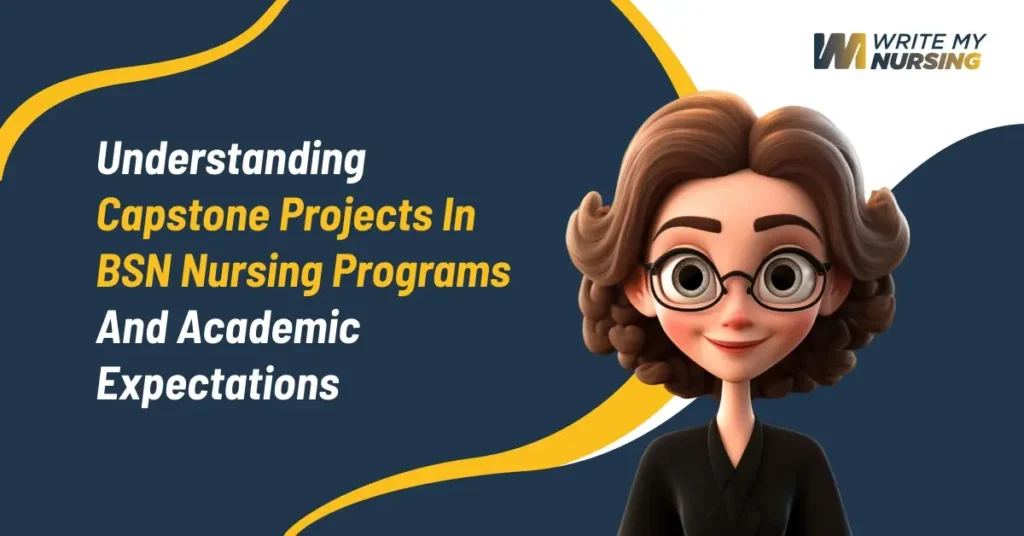 Understanding Capstone Projects in BSN Nursing Programs and Academic Expectations