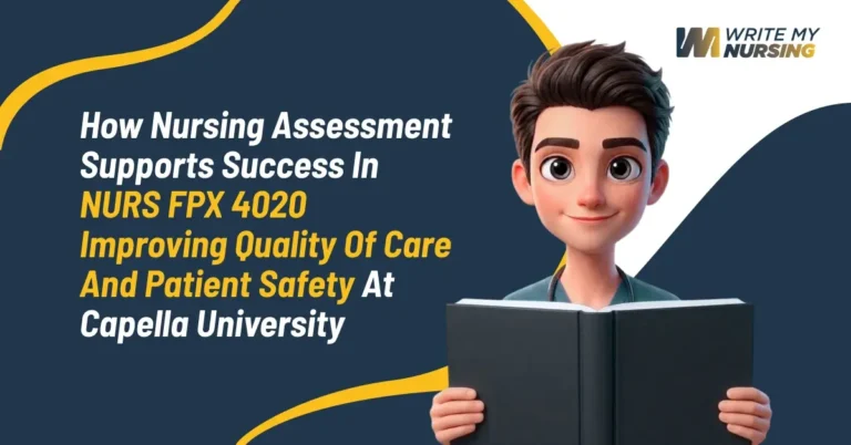 How Nursing Assessment Supports Success in NURS FPX 4020 Improving Quality of Care and Patient Safety at Capella University