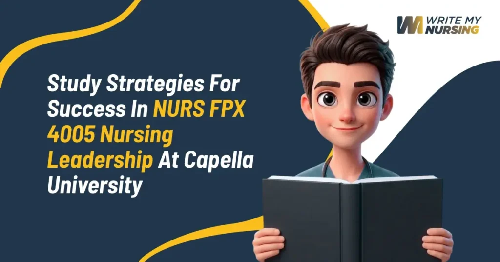 Study Strategies for Success in NURS FPX 4005 Nursing Leadership at Capella University