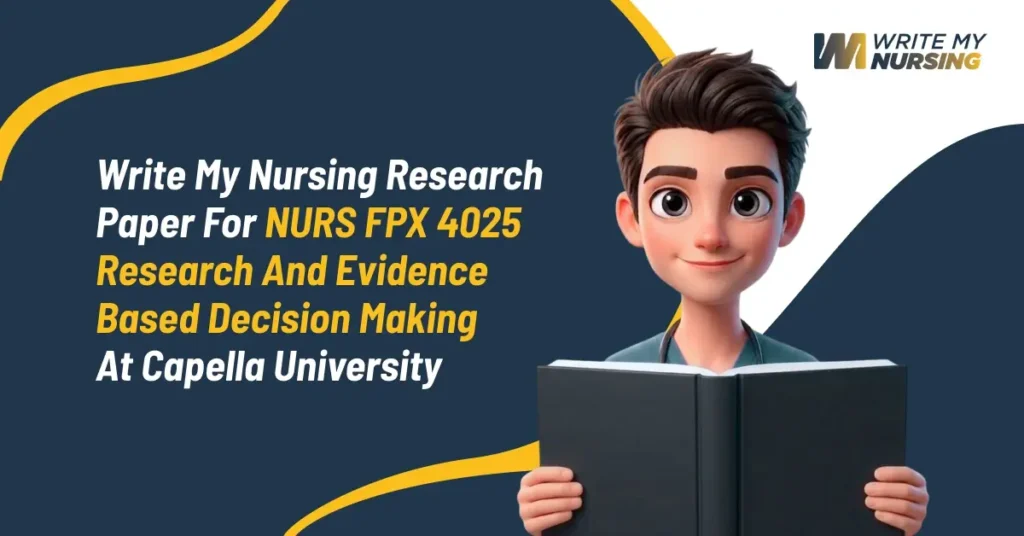 Write My Nursing Research Paper for NURS FPX 4025 Research and Evidence Based Decision Making at Capella University