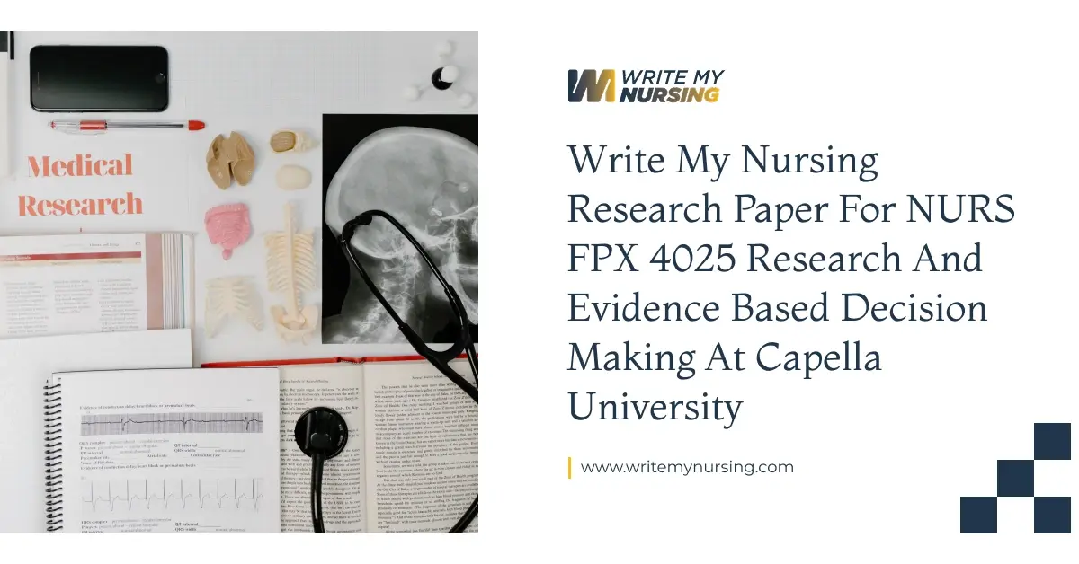 Write My Nursing Research Paper for NURS FPX 4025 Research and Evidence Based Decision Making at Capella University